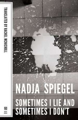 Sometimes I Lie and Sometimes I Don't de Nadja Spiegel