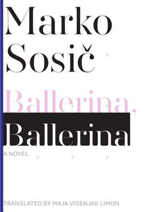 Ballerina, Ballerina – A Novel de Marko Sosic