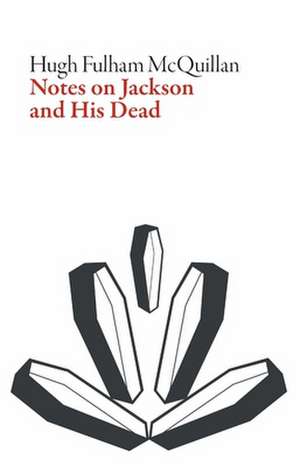 Notes on Jackson and His Dead de Hugh Fulham-McQuillan