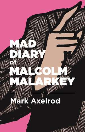 Mad Diary of Malcolm Malarkey de Mark Axelrod