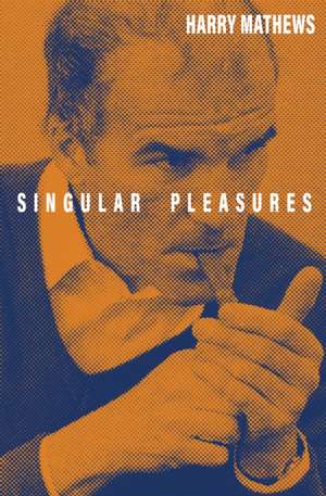 Singular Pleasures de Harry Mathews