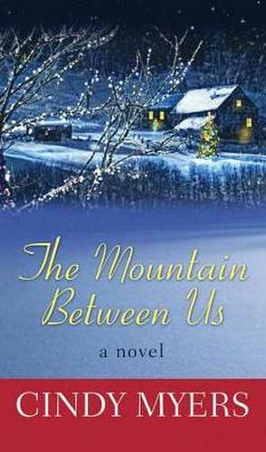 The Mountain Between Us de Cindy Myers