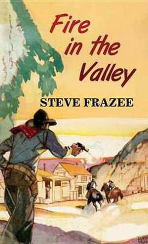 Fire in the Valley de Steve Frazee