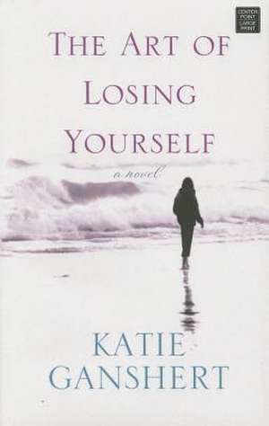 The Art of Losing Yourself de Katie Ganshert