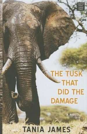 The Tusk That Did the Damage de Tania James