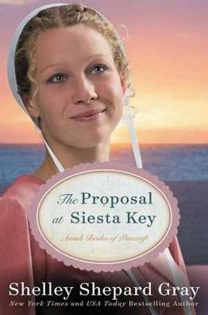 The Proposal at Siesta Key: Amish Brides of Pinecraft de Shelley Shepard Gray