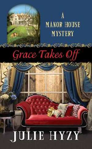 Grace Takes Off: A Manor House Mystery de Julie Hyzy