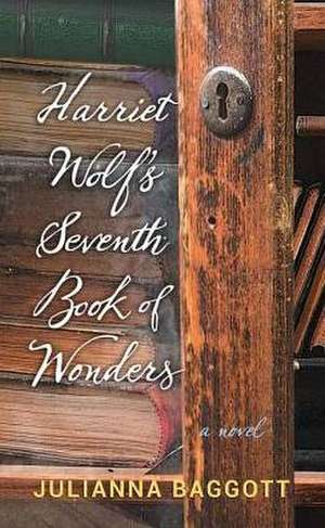 Harriet Wolf's Seventh Book of Wonders de Julianna Baggott