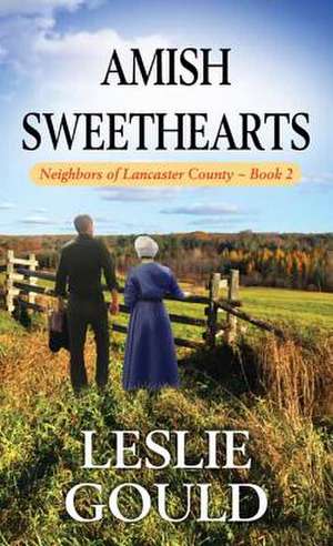 Amish Sweethearts: Neighbors of Lancaster County de Leslie Gould