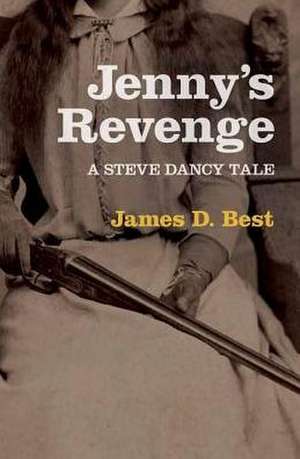 Jenny's Revenge: A Steve Dancy Tale de James D. Best