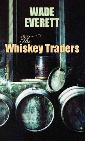 The Whiskey Traders de Wade Everett