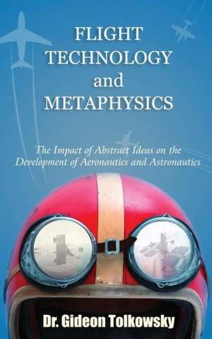 Flight Technology and Metaphysics de Gideon Tolkowsky