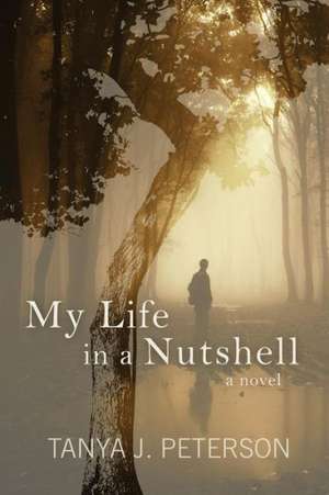 My Life in a Nutshell de Tanya J. Peterson