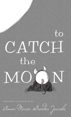 To Catch the Moon de Anne-Marie Grieder Jacobs