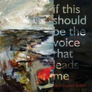 If This Should Be the Voice That Leads Me de Christopher Keller