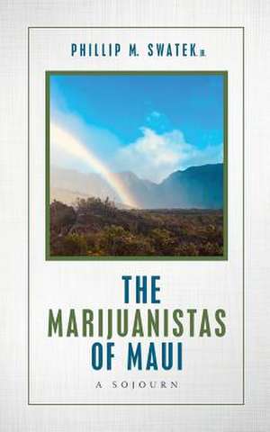 The Marijuanistas of Maui de Jr. Phillip M. Swatek