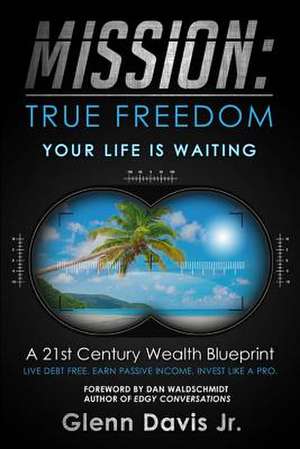 Mission: A 21st Century Wealth Blueprint - An 8-Step Plan to Retire Younger and Retire Richer de Glenn Davis