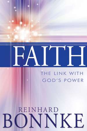 Faith: The Link with God's Power de Reinhard Bonnke