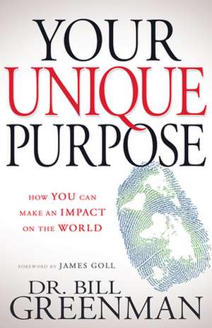 Your Unique Purpose: How You Can Make an Impact on the World de Bill Greenman