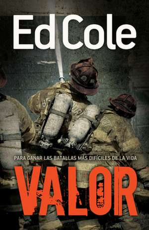 Valor: Para Ganar las Batallas Mas Dificiles de la Vida de Edwin Cole