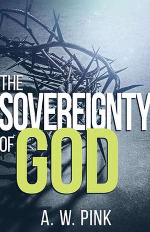 Sovereignty of God de A. W. Pink