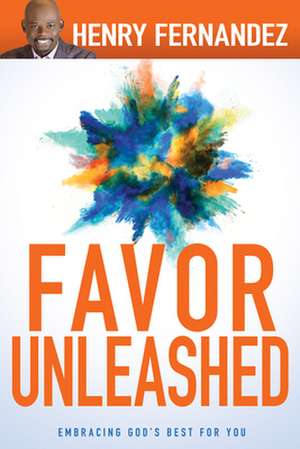 Favor Unleashed de Henry Fernandez