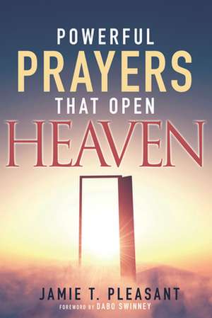 Powerful Prayers That Open Heaven de Jamie T. Pleasant