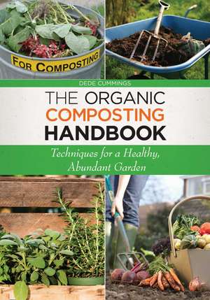 The Organic Composting Handbook: Techniques for a Healthy, Abundant Garden de Dede Cummings