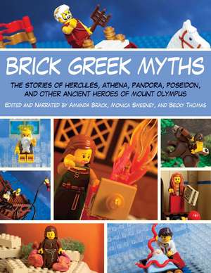 Brick Greek Myths: The Stories of Heracles, Athena, Pandora, Poseidon, and Other Ancient Heroes of Mount Olympus de Amanda Brack