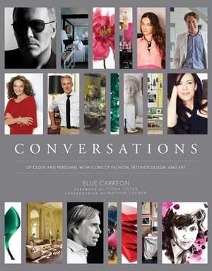 Conversations: Up Close and Personal with Icons of Fashion, Interior Design, and Art de Blue Carreon