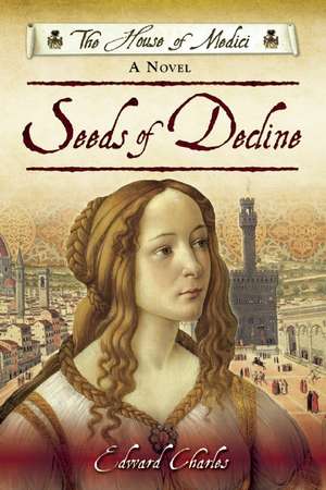 The House of Medici: Seeds of Decline de Edward Charles