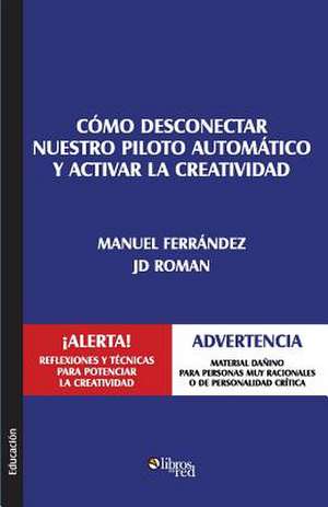 Como Desconectar Nuestro Piloto Automatico y Activar La Creatividad de Jd Roman