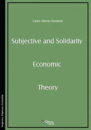 Subjective and Solidarity Economic Theory de Carlos Alberto Bondone