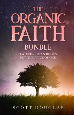 The Organic Faith Bundle de Scott Douglas