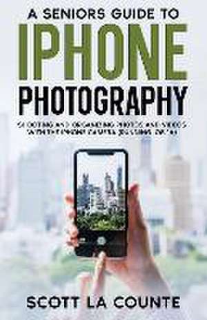 A Senior's Guide to iPhone Photography de Scott La Counte