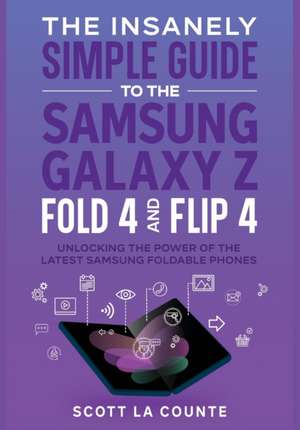 The Insanely Simple Guide to the Samsung Galaxy Z Fold 4 and Flip 4 de Scott La Counte