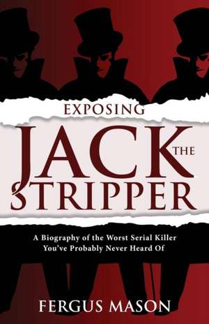 Exposing Jack the Stripper de Fergus Mason