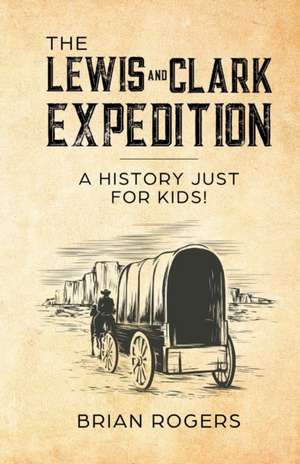 The Lewis and Clark Expedition de Brian Rogers