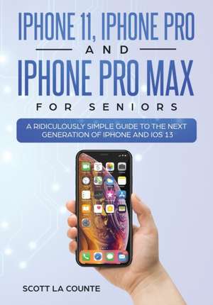 iPhone 11, iPhone Pro, and iPhone Pro Max For Seniors de Scott La Counte