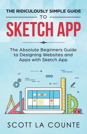 The Ridiculously Simple Guide to Sketch App de Scott La Counte