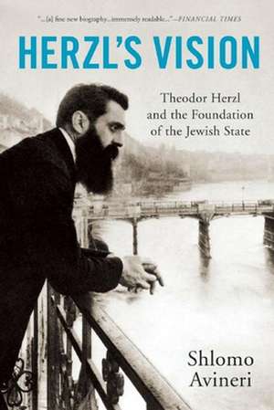 Herzl's Vision: Theodor Herzl and the Foundation of the Jewish State de Shlomo Avineri