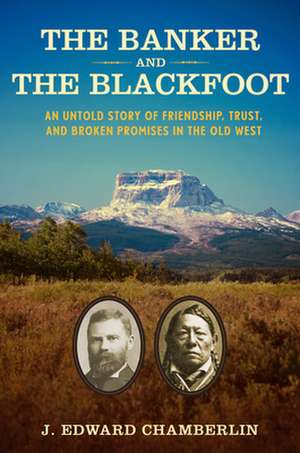 The Banker and the Blackfoot de J Edward Chamberlin