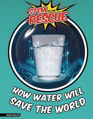 How Water Will Save the World de Mari Bolte