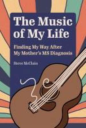 The Music of My Life de Steve McClain