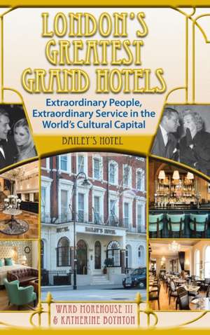 London's Greatest Grand Hotels - Bailey's Hotel (hardback) de Ward Morehouse III