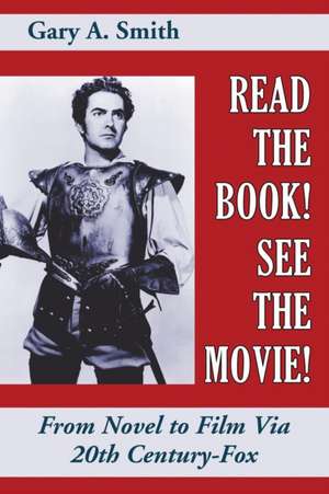 Read the Book! See the Movie! From Novel to Film Via 20th Century-Fox de Gary A. Smith