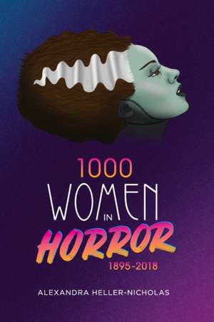 1000 Women In Horror, 1895-2018 (hardback) de Alexandra Heller-Nicholas