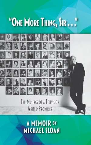 "One More Thing, Sir . . ." - The Musings of a Television Writer-Producer (hardback) de Michael Sloan