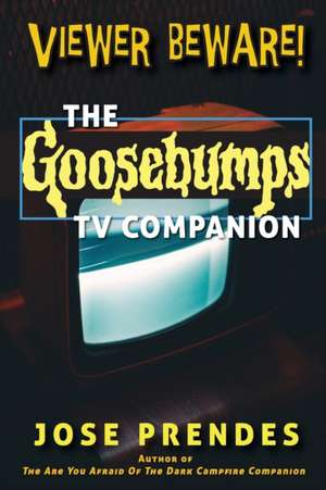 Viewer Beware! The Goosebumps TV Companion de Jose Prendes