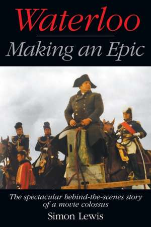 Waterloo - Making an Epic de Simon Lewis